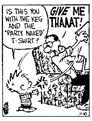 Calvin stands next to Dad’s chair, holding a college yearbook and asking “Is this you with the keg and the ‘party naked’ t-shirt?” Dad quickly snatches the yearbook from Calvin, shouting “GIVE ME THAAAT!”