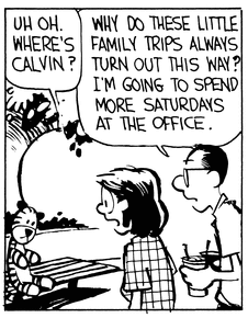 Mom and Dad spot Hobbes sitting alone on a bench. A worried Mom asks “Uh-oh. Where’s Calvin?” Dad retorts, “Why do this little family trips always turn out this way? I’m going to spend more Saturdays at the office.”